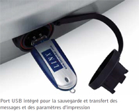 Port USB int&eacute;gr&eacute; pour la sauvegarde et transfert des messages et des param&egrave;tres d'impression